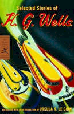 H. G. Wells - Selected Stories Of H.G. Wells (Modern Library Classics (Paperback)) - 9780812970753 - V9780812970753
