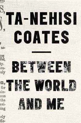 Ta-Nehisi Coates - Between the World and Me: Notes on the First 150 Years in America - 9780812993547 - V9780812993547