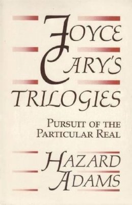 Hazard Adams - Joyce Cary´s Trilogies: Pursuit of the Particular Real - 9780813008516 - KIN0037033