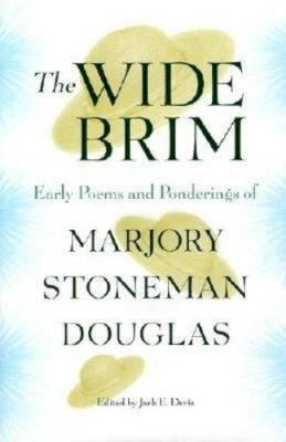 Marjory Stoneman Douglas - The Wide Brim: Early Poems and Ponderings of Marjory Stoneman Douglas (Florida History and Culture) (The Florida History and Culture Series) - 9780813024585 - V9780813024585 Marjory Stoneman Douglas - The Wide Brim: Early Poems and Ponderings of Marjory Stoneman Douglas (Florida History and Culture) (The Florida History and Culture Series) - 9780813024585 - V9780813024585