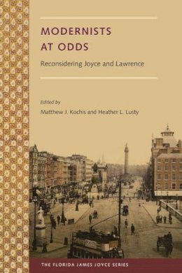 Matthew J. Kochis (Ed.) - Modernists at Odds: Reconsidering Joyce and Lawrence - 9780813060477 - V9780813060477