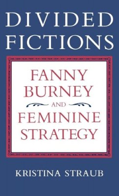 Kristina Straub - Divided Fictions: Fanny Burney and Feminine Strategy - 9780813116334 - V9780813116334