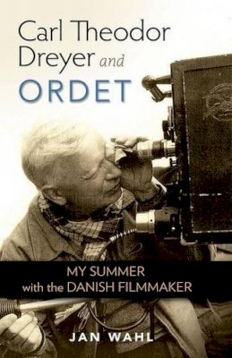 Jan Wahl - Carl Theodor Dreyer and Ordet: My Summer with the Danish Filmmaker - 9780813136189 - V9780813136189
