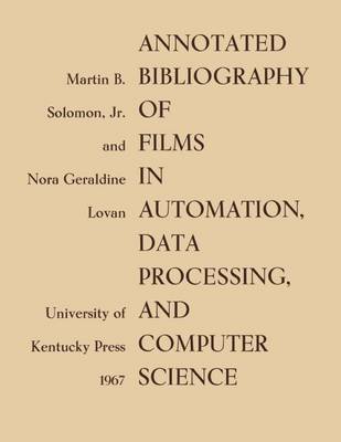 Jr. Martin B. Soloman - Annotated Bibliography of Films in Automation, Data Processing, and Computer Science - 9780813155876 - V9780813155876