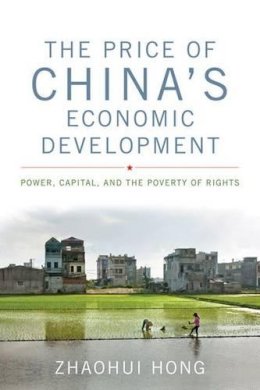 Zhaohui Hong - The Price of China´s Economic Development: Power, Capital, and the Poverty of Rights - 9780813161150 - V9780813161150