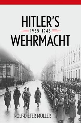 Rolf-Dieter Muller - Hitler´s Wehrmacht, 1935--1945 - 9780813167381 - V9780813167381