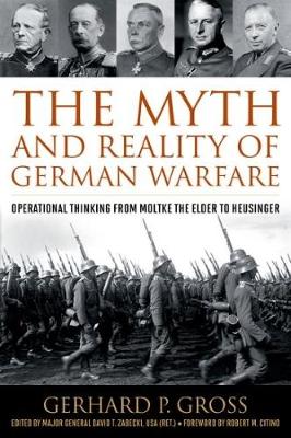 Gerhard P. Gross - The Myth and Reality of German Warfare: Operational Thinking from Moltke the Elder to Heusinger - 9780813168371 - V9780813168371