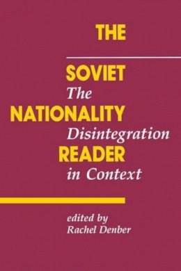 Rachel Denber - The Soviet Nationality Reader. The Disintegration in Context.  - 9780813310275 - V9780813310275