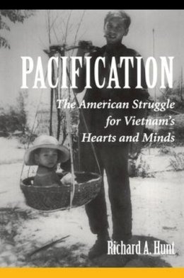 Richard A Hunt - Pacification: The American Struggle For Vietnam's Hearts And Minds - 9780813334592 - V9780813334592