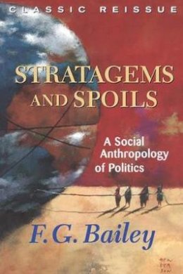 F.g. Bailey - Stratagems And Spoils: A Social Anthropology Of Politics - 9780813339337 - V9780813339337