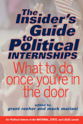 Grant Reeher - The Insider's Guide To Political Internships: What To Do Once You're In The Door - 9780813340166 - V9780813340166