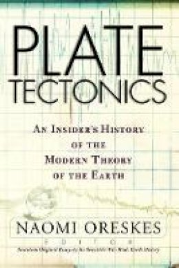 Naomi Oreskes - Plate Tectonics: An Insider's History Of The Modern Theory Of The Earth - 9780813341323 - V9780813341323