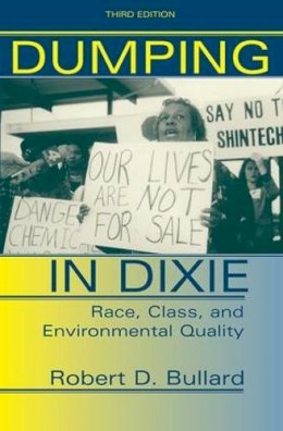 Robert Bullard - Dumping In Dixie: Race, Class, And Environmental Quality, Third Edition - 9780813367927 - V9780813367927