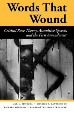 Mari J Matsuda - Words That Wound: Critical Race Theory, Assaultive Speech, And The First Amendment (New Perspectives on Law, Culture, & Society) - 9780813384283 - V9780813384283