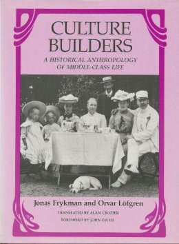 Jonas Frykman - Culture Builders: A Historical Anthropology of Middle Class Life - 9780813512396 - V9780813512396