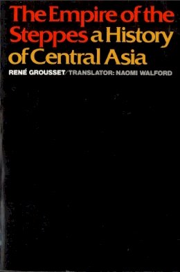 Rene Grousset - The Empire of the Steppes. History of Central Asia.  - 9780813513041 - V9780813513041