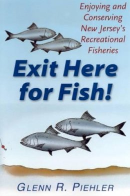 Glenn R. Piehler - Exit Here for Fish!: Enjoying and Conserving New Jersey's Recreational Fisheries - 9780813527840 - KEX0254564