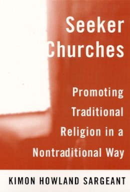 Kimon Howland Sargeant - Seeker Churches - 9780813527871 - V9780813527871 Kimon Howland Sargeant - Seeker Churches - 9780813527871 - V9780813527871