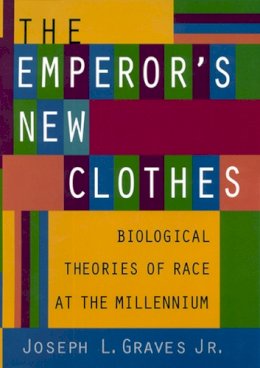 Joseph L. Graves Jr. - The Emperor's New Clothes. Biological Theories of Race at the Millennium.  - 9780813533025 - V9780813533025