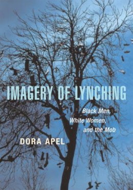 Dora Apel - Imagery of Lynching: Black Men, White Women, and the Mob - 9780813534596 - V9780813534596