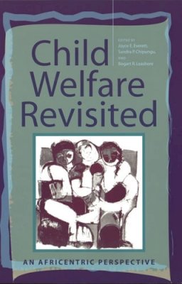 Joyce E. Everett (Ed.) - Child Welfare Revisited: An Africentric Perspective - 9780813534633 - V9780813534633 Joyce E. Everett (Ed.) - Child Welfare Revisited: An Africentric Perspective - 9780813534633 - V9780813534633