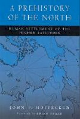 John F. Hoffecker - A Prehistory of the North: Human Settlement of the Higher Latitudes - 9780813534695 - V9780813534695