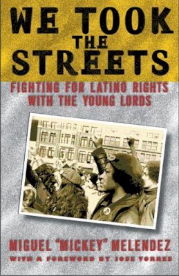 Miguel Melendez - We Took the Streets: Fighting for Latino Rights with the Young Lords - 9780813535593 - V9780813535593 Miguel Melendez - We Took the Streets: Fighting for Latino Rights with the Young Lords - 9780813535593 - V9780813535593