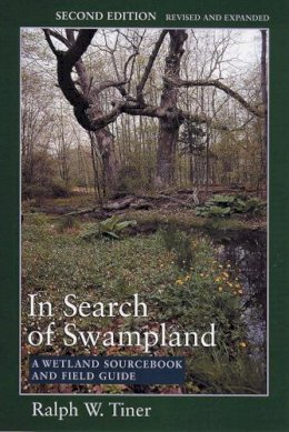 Ralph W. Tiner - In Search of Swampland: A Wetland Sourcebook and Field Guide - 9780813536811 - V9780813536811