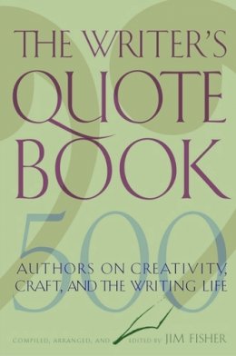 Jim Fisher - The Writer's Quotebook. 500 Authors on Creativity, Craft and the Writing Life.  - 9780813538822 - V9780813538822