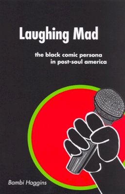 Bambi Haggins - Laughing Mad: The Black Comic Persona in Post-Soul America - 9780813539850 - V9780813539850