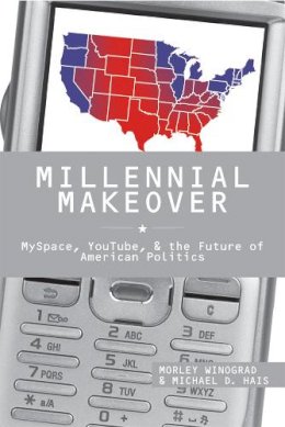 Morley Winograd - Millennial Makeover: MySpace, YouTube, and the Future of American Politics - 9780813543017 - V9780813543017