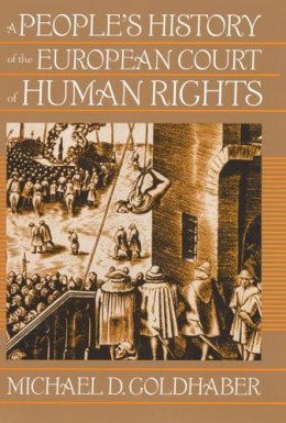 Michael Goldhaber - A People´s History of the European Court of Human Rights: A People´s History of the European Court of Human Rights, First Paperback Edition - 9780813544618 - V9780813544618