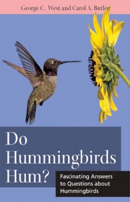 George C West - Do Hummingbirds Hum?: Fascinating Answers to Questions about Hummingbirds - 9780813547381 - V9780813547381