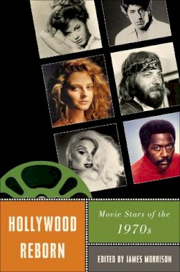 James Morrison - Hollywood Reborn: Movie Stars of the 1970s - 9780813547497 - V9780813547497