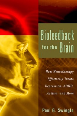 Paul G. Swingle - Biofeedback for the Brain: How Neurotherapy Effectively Treats Depression, ADHD, Autism, and More - 9780813547794 - V9780813547794