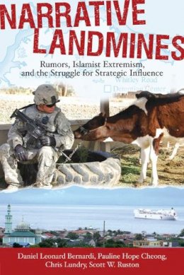 Daniel Leonard Bernardi - Narrative Landmines: Rumors, Islamist Extremism, and the Struggle for Strategic Influence - 9780813552514 - V9780813552514