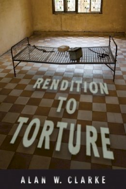 Alan W Clarke - Rendition to Torture - 9780813552767 - V9780813552767
