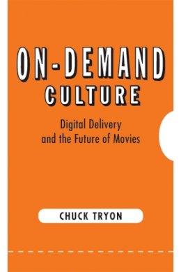 Chuck Tryon - On-Demand Culture: Digital Delivery and the Future of Movies - 9780813561103 - V9780813561103