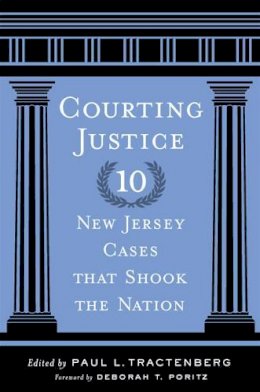 Paul L. Tractenberg (Ed.) - Courting Justice: Ten New Jersey Cases That Shook the Nation - 9780813561592 - V9780813561592