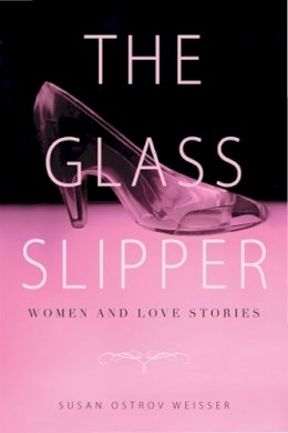 Susan Ostrov Weisser - The Glass Slipper. Women and Love Stories.  - 9780813561776 - V9780813561776