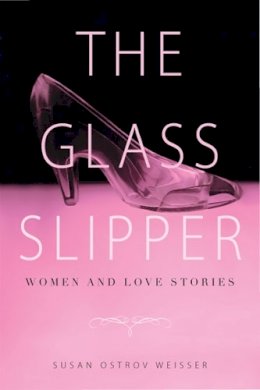 Susan Ostrov Weisser - The Glass Slipper. Women and Love Stories. - 9780813561776 - V9780813561776 Susan Ostrov Weisser - The Glass Slipper. Women and Love Stories. - 9780813561776 - V9780813561776