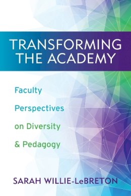 Sarah Willie-Lebreton (Ed.) - Transforming the Academy: Faculty Perspectives on Diversity and Pedagogy - 9780813565071 - V9780813565071