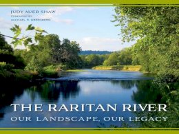 Judy Auer Shaw - The Raritan River: Our Landscape, Our Legacy - 9780813565415 - V9780813565415