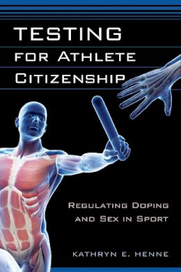 Kathryn E. Henne - Testing for Athlete Citizenship: Regulating Doping and Sex in Sport - 9780813565910 - V9780813565910