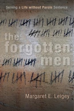 Margaret E. Leigey - The Forgotten Men: Serving a Life without Parole Sentence - 9780813569482 - V9780813569482