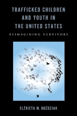 Elzbieta M. Gozdziak - Trafficked Children and Youth in the United States: Reimagining Survivors - 9780813569703 - V9780813569703