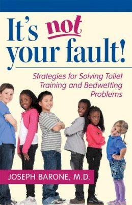 Joseph Barone - It´s Not Your Fault!: Strategies for Solving Toilet Training and Bedwetting Problems - 9780813569925 - V9780813569925