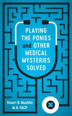 Stuart B. Mushlin - Playing the Ponies and Other Medical Mysteries Solved - 9780813570556 - V9780813570556