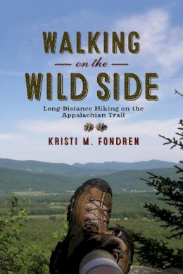 Kristi M. Fondren - Walking on the Wild Side: Long-Distance Hiking on the Appalachian Trail - 9780813571881 - V9780813571881
