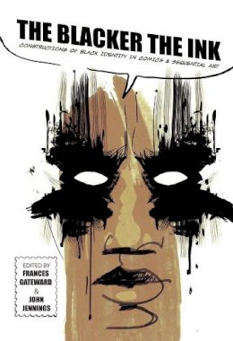 . Ed(S): Gateward, Frances; Jennings, John - The Blacker the Ink. Constructions of Black Identity in Comics and Sequential Art.  - 9780813572338 - V9780813572338